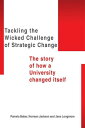 Tackling the Wicked Challenge of Strategic Change The Story of How a University Changed Itself