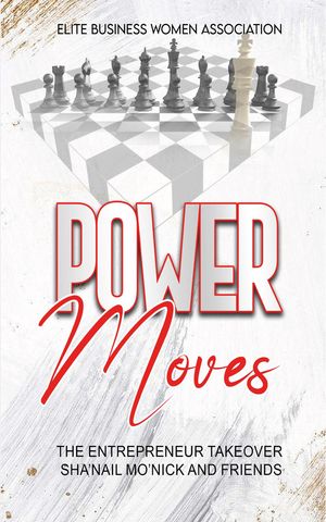 POWER MOVES (The Entrepreneur Takeover)【電子書籍】[ Sha'Nail Mo'Nick ]