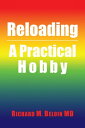 Reloading A Practical Hobby【電子書籍】 Richard M. Beloin MD