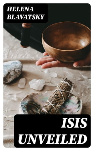 Isis Unveiled【電子書籍】[ Helena Blavatsk