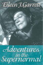 Adventures in the Supernormal【電子書籍】[ Eileen J. Garrett,Lisette Coly ]