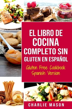El Libro De Cocina Completo Sin Gluten En Español/ Gluten Free Cookbook Spanish Version