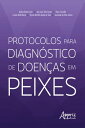 Protocolos para Diagn stico de Doen as em Peixes【電子書籍】 Andrea Belem-Costa