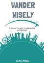 Wander Wisely: A Novice Traveler's Guide to the Archipelago【電子書籍】[ Carlton Phill...