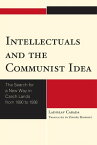 Intellectuals and the Communist Idea The Search for a New Way in Czech Lands from 1890 to 1938【電子書籍】[ Ladislav Cabada ]