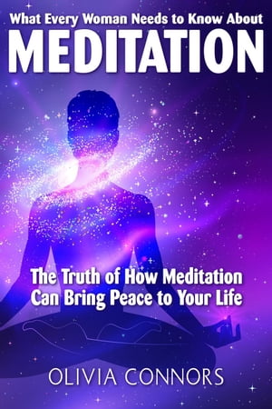 ŷKoboŻҽҥȥ㤨What Every Woman Needs to Know About Meditation - The Truth of How Meditation Can Bring Peace to Your LifeŻҽҡ[ Olivia Connors ]פβǤʤ350ߤˤʤޤ