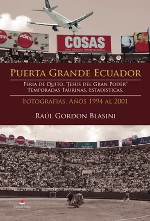 Puerta Grande Ecuador. Feria de Quito, "Jes?s del Gran Poder". Temporadas taurinas. Estadisticas. Fotograf?as. A?os 1994 al 2001