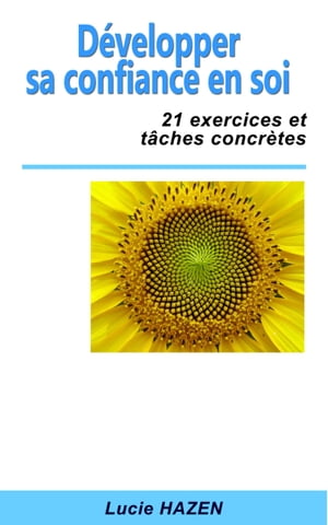 D?velopper sa confiance en soi : 21 exercices et t?ches concr?tes【電子書籍】[ Lucie HAZEN ]
