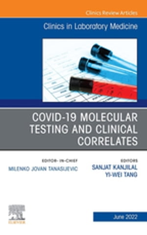 Covid-19 Molecular Testing and Clinical Correlates, An Issue of the Clinics in Laboratory Medicine, E-Book