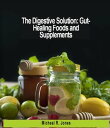 The Digestive Solution: Healing Foods and Supplements【電子書籍】 Micheal R. Jones