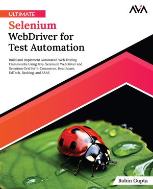 Ultimate Selenium WebDriver for Test Automation