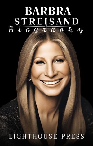 Barbra Streisand Biography - A Life of Stardom, Struggle, and Triumph