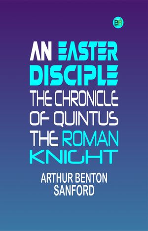 ŷKoboŻҽҥȥ㤨An Easter Disciple: The Chronicle of Quintus, the Roman KnightŻҽҡ[ Arthur Benton Sanford ]פβǤʤ158ߤˤʤޤ