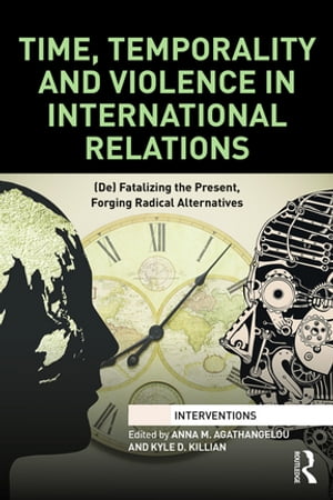 Time, Temporality and Violence in International Relations (De)fatalizing the Pre...