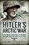 Hitler's Arctic War The German Campaigns in Norway, Finland and the USSR 1940?1945Żҽҡ[ Chris Mann ]