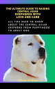 THE ULTIMATE GUIDE TO RAISING CENTRAL ASIAN SHEPHERDS WITH LOVE AND CARE All You...