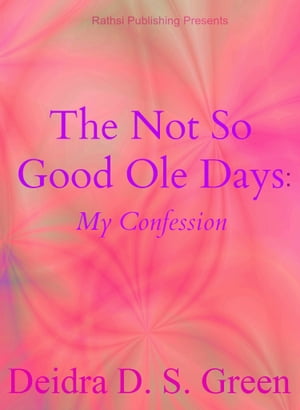 The Not So Good Ole Days: My Confession