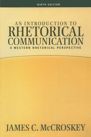 Introduction to Rhetorical Communication【電子書籍】[ James C Mccroskey ]