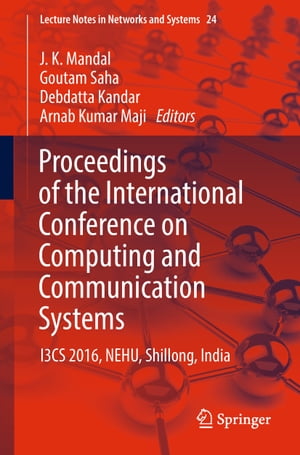 Proceedings of the International Conference on Computing and Communication Systems I3CS 2016, NEHU, Shillong, India【電子書籍】