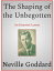 The Shaping of the UnbegottenŻҽҡ[ Neville Goddard ]