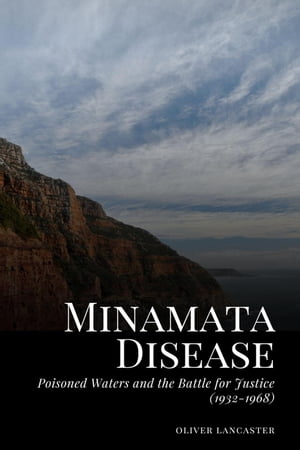 Minamata Disease: Poisoned Waters and the Battle