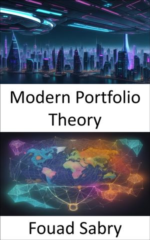 Modern Portfolio Theory Modern Portfolio Theory, Unleashing Wealth through Strategic Investing