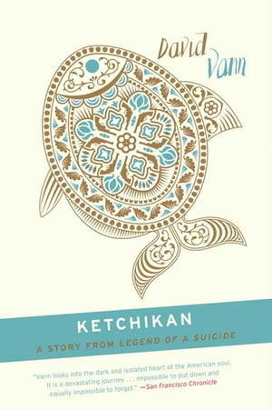 Ketchikan A Short Story from Legend of a Suicide【電子書籍】[ David Vann ]