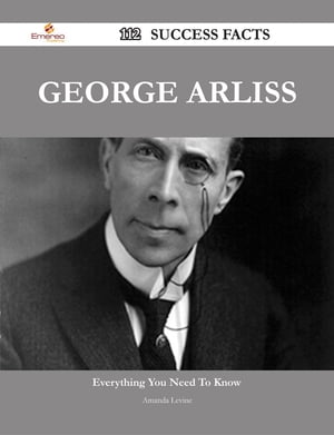 George Arliss 112 Success Facts - Everything you need to know about George Arliss【電子書籍】[ Amanda Levine ]