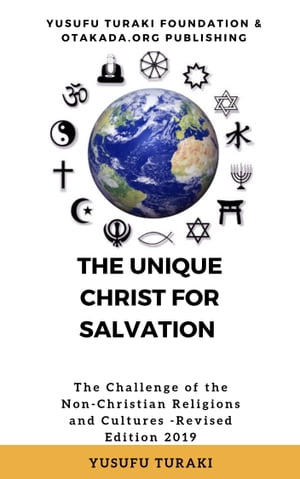 The Uniqueness Christ For salvation The challenge of the Non-Christian Religions and cultures【電子書籍】[ Yusufu Turaki ]