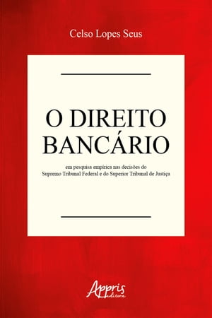 O Direito Bancário em Pesquisa Empírica nas Decisões do Supremo Tribunal Federal e do Superior Tribunal de Justiça