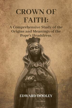 ŷKoboŻҽҥȥ㤨Crown of Faith A Comprehensive Study of the Origins and Meanings of the Pope's HeaddressŻҽҡ[ Edward Dooley ]פβǤʤ1,308ߤˤʤޤ