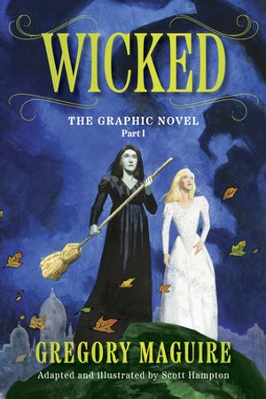Wicked: The Graphic Novel Part I【電子書籍】[ Gregory Maguire ]
