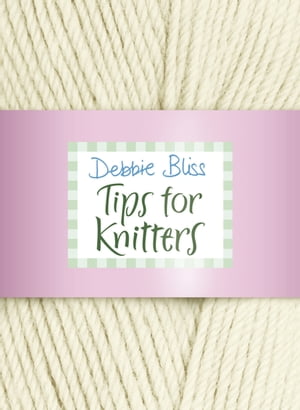 Tips for Knitters【電子書籍】 Debbie Bliss