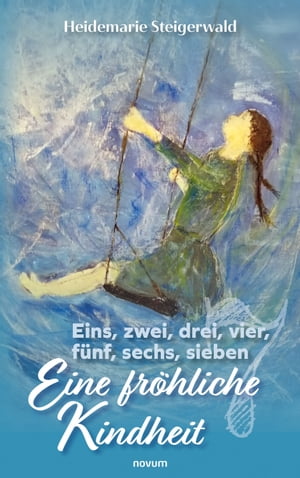 Eins, zwei, drei, vier, f?nf, sechs, sieben ? Eine fr?hliche KindheitŻҽҡ[ Heidemarie Steigerwald ]