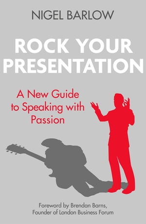 Rock Your Presentation A New Guide to Speaking with PassionŻҽҡ[ Nigel Barlow ]