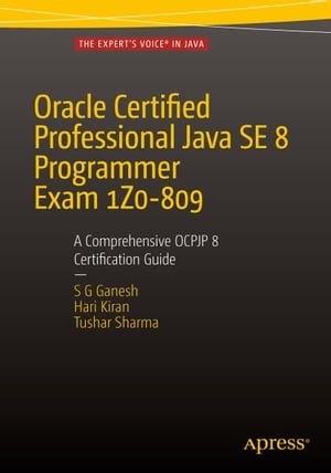 Oracle Certified Professional Java SE 8 Programmer Exam 1Z0-809: A Comprehensive OCPJP 8 Certification Guide