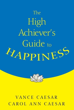 The High Achiever′s Guide to Happiness