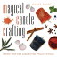 Magical Candle Crafting Create Your Own Candles for Spells &RitualsŻҽҡ[ Ember Grant ]