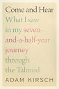 Come and Hear What I Saw in My Seven-and-a-Half-Year Journey through the Talmud【電子書籍】 Adam Kirsch