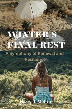 ŷKoboŻҽҥȥ㤨WINTER'S FINAL REST A Symphony of Renewal and ResilienceŻҽҡ[ Harry J. Melton ]פβǤʤ487ߤˤʤޤ