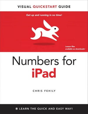 Numbers for iPad: Visual QuickStart Guide Visual QuickStart Guide【電子書籍】[ Chris Fehily ]