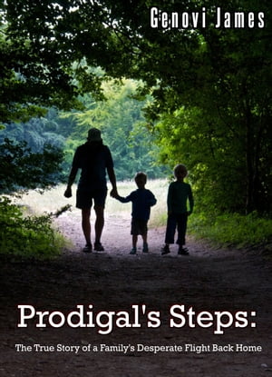 Prodigal's Steps: The True Story of a Family's Desperate Flight Back Home