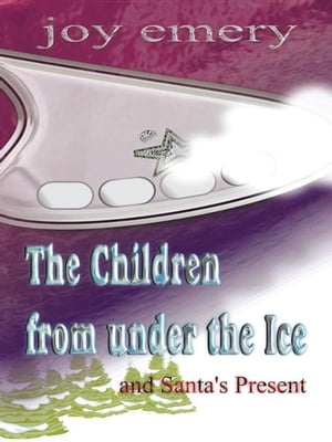 The Children from Under the Ice and SantaS PresentŻҽҡ[ Joy Emery ]