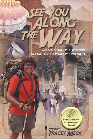 See You Along The Way Reflections of a Veteran Hiking The Camino de Santiago【電子書籍】[ Colonel Tracey Meck ]
