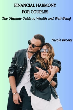 FINANCIAL HARMONY FOR COUPLES: The Ultimate Guide to Wealth and Well-Being