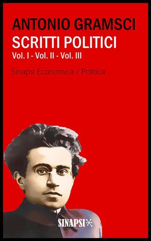 Scritti Politici Vol. I - Vol. II - Vol. III【電子書籍】[ Antonio Gramsci ]