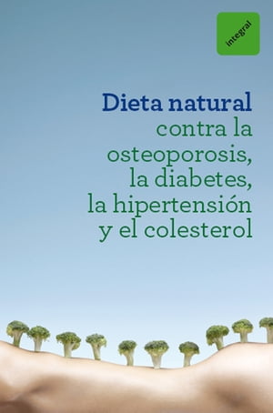 Dieta natural contra la osteoporosis, la diabetes, la hipertensi?n y el colesterol