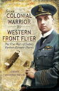 From Colonial Warrior to Western Front Flyer The Five Wars of Sydney Herbert Bywater Harris【電子書籍】 Carole McEntee-Taylor