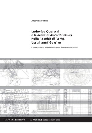 Ludovico Quaroni e la didattica dell'architettura nella Facoltà di Roma tra gli anni '60 e ‘70