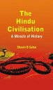 The Hindu Civilisation A Miracle of History【電子書籍】[ Shashi B Sahai ]